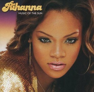 Rihanna - Music of the Sun - Lyrics and ratings - Rate Your Music